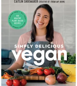Abrams Books Simply Delicious Vegan: 100 Plant-Based Recipes by the creator of From My Bowl