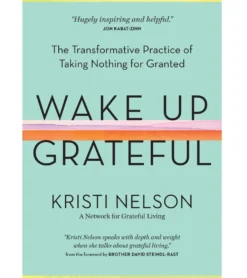 Workman Publishing Wake Up Grateful: The Transformative Practice of Taking Nothing for Granted